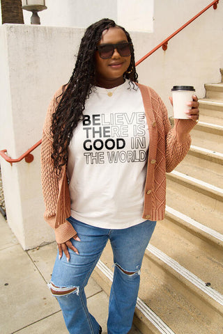 Shop Simply Love Full Size BELIEVE THERE IS GOOD IN THE WORLD Short Sleeve T-Shirt Now On Klozey Store - Trendy U.S. Premium Women Apparel & Accessories And Be Up-To-Fashion!