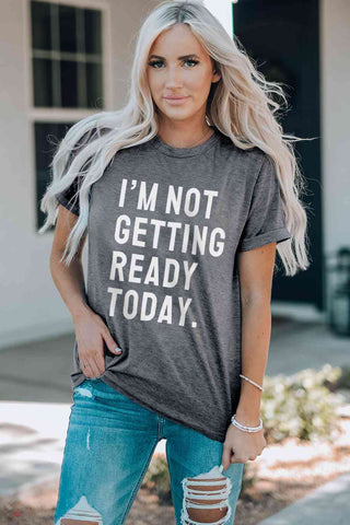 Shop I'M NOT GETTING READY TODAY Graphic Tee Now On Klozey Store - Trendy U.S. Premium Women Apparel & Accessories And Be Up-To-Fashion!
