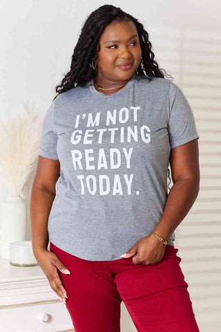 Shop Simply Love I'M NOT GETTING READY TODAY Graphic T-Shirt Now On Klozey Store - Trendy U.S. Premium Women Apparel & Accessories And Be Up-To-Fashion!