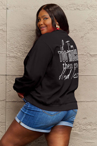 Shop Simply Love Full Size IF I'M TOO MUCH THEN GO FIND LESS Round Neck Sweatshirt Now On Klozey Store - Trendy U.S. Premium Women Apparel & Accessories And Be Up-To-Fashion!