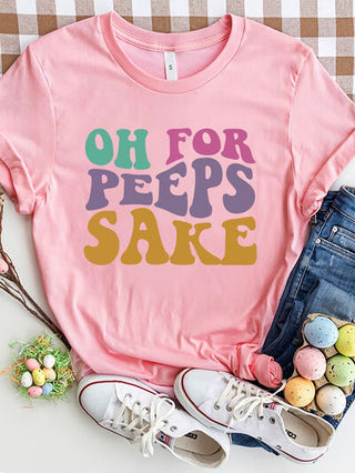 Shop OH FOR PEEPS SAKE Round Neck T-Shirt Now On Klozey Store - Trendy U.S. Premium Women Apparel & Accessories And Be Up-To-Fashion!